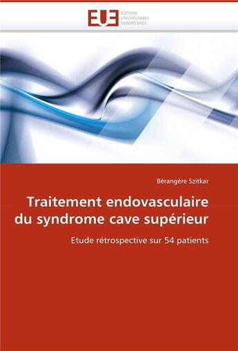 Couverture du livre « Traitement endovasculaire du syndrome cave superieur » de Szitkar-B aux éditions Editions Universitaires Europeennes