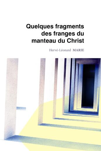 Couverture du livre « Quelques fragments des franges du manteau du Christ » de Marie Herve-Leonard aux éditions Atramenta