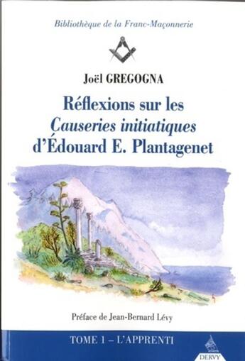 Couverture du livre « Réflexions sur les causeries initiatiques d'Edouard Plantagenet t.1 ; l'apprenti » de Joël Gregogna aux éditions Dervy