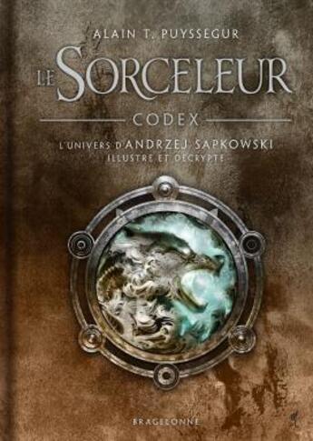 Couverture du livre « The Witcher : le sorceleur : codex : l'univers illustré et décrypté » de Mikael Bourgouin et Alain T. Puysségur aux éditions Bragelonne