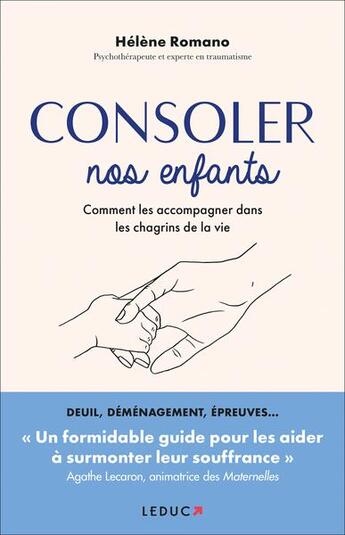 Couverture du livre « Consoler nos enfants : Comment les accompagner dans les chagrins de la vie » de Helene Romano et Agathe Lecaron aux éditions Leduc