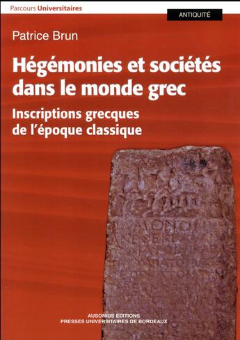 Couverture du livre « Hégémonies et sociétés dans le monde grec ; inscriptions grecques de l'époque classique » de Patrice Brun aux éditions Pu De Bordeaux