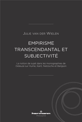 Couverture du livre « Empirisme transcendantal et subjectivité : la notion de sujet dans les monographies de Deleuze sur Hume, Kant, Nietzsche et Bergson » de Julie Van Der Wielen-Honinckx aux éditions Hermann