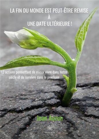 Couverture du livre « La fin du monde est peut-être remise à une date ultérieure ! » de Jean Auzun aux éditions Le Lys Bleu