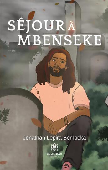 Couverture du livre « Séjour à Mbenseke » de Jonathan Lepira Bomp aux éditions Le Lys Bleu