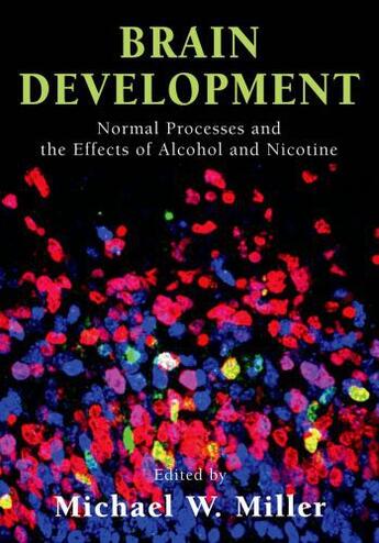 Couverture du livre « Brain Development: Normal Processes and the Effects of Alcohol and Nic » de Michael W Miller aux éditions Oxford University Press Usa