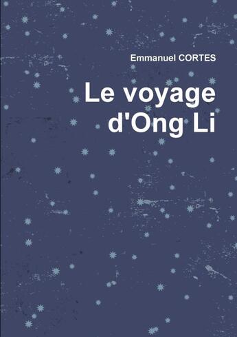 Couverture du livre « Le voyage d'Ong Li » de Emmanuel Cortes aux éditions Lulu