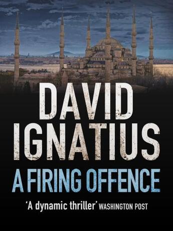 Couverture du livre « Firing Offence » de David Ignatius aux éditions Quercus Publishing Digital