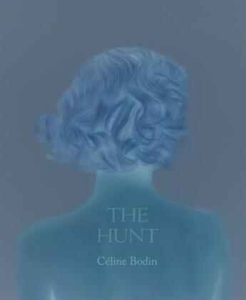 Couverture du livre « Céline Bodin : the hunt » de Kathryn Scanlan aux éditions Radius Books