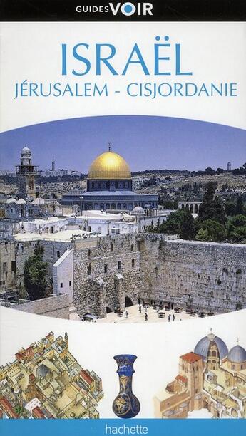 Couverture du livre « Guides voir ; Israël, Jérusalem, Cisjordanie, avec excursions vers Pétra et le Sinaï » de  aux éditions Hachette Tourisme