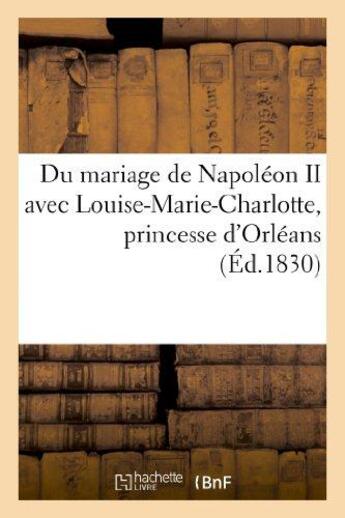 Couverture du livre « Du mariage de napoleon ii avec louise-marie-charlotte, princesse d'orleans, et des consequences - de » de  aux éditions Hachette Bnf