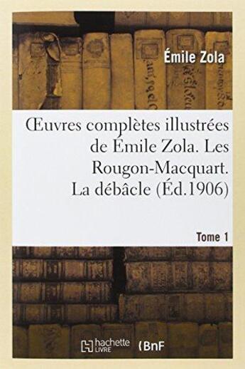 Couverture du livre « Oeuvres completes illustrees de emile zola. les rougon-macquart tome 1. la debacle » de Émile Zola aux éditions Hachette Bnf