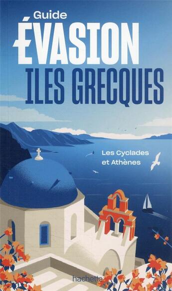 Couverture du livre « Guide évasion ; îles grecques : les Cyclades et Athènes » de Collectif Hachette aux éditions Hachette Tourisme