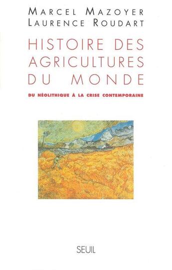 Couverture du livre « Histoire des agricultures du monde. du neolithique a la crise contemporaine » de Mazoyer/Roudart aux éditions Seuil