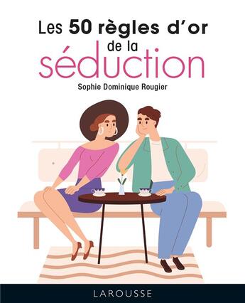 Couverture du livre « Les 50 règles d'or de la séduction » de Sophie Dominique Rougier aux éditions Larousse