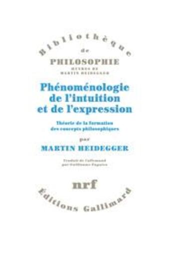 Couverture du livre « Phénoménologie de l'intuition et de l'expression ; théorie de la formation des concepts philosophiques » de Martin Heidegger aux éditions Gallimard