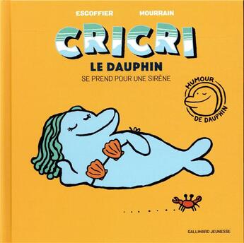 Couverture du livre « Cricri le dauphin se prend pour une sirène » de Mourrain Sébastien et Michael Escoffier aux éditions Gallimard-jeunesse