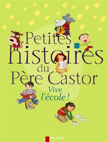 Couverture du livre « Petites histoires du Père Castor ; vive l'école » de  aux éditions Pere Castor