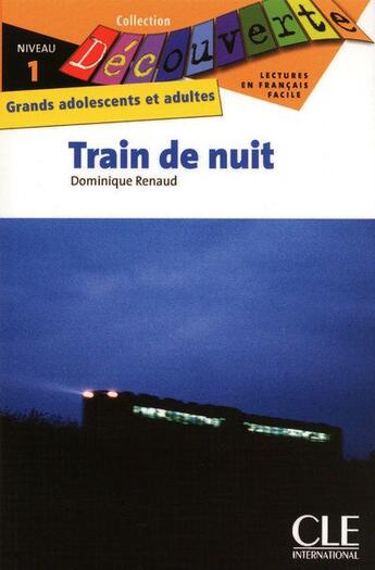 Couverture du livre « Train de nuit ; lecture en français facile ; niveau 1 ; grands adolescents et adultes » de Dominique Renaud aux éditions Cle International