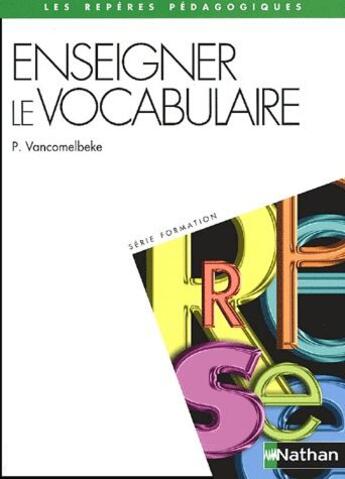 Couverture du livre « Enseigner le vocabulaire » de P Vancomelbelke aux éditions Nathan