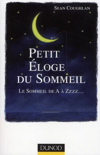 Couverture du livre « Petit éloge du sommeil ; le sommeil de A à Zzzz... » de Coughlan-S aux éditions Dunod