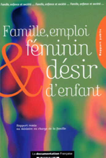 Couverture du livre « Famille, emploi feminin et desir d'enfant - rapport + annexes » de  aux éditions Documentation Francaise