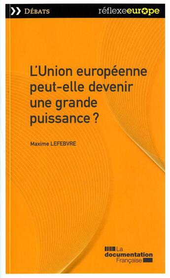 Couverture du livre « L'Union européenne peut-elle devenir une grande puissance ? » de Maxime Lefebvre aux éditions Documentation Francaise