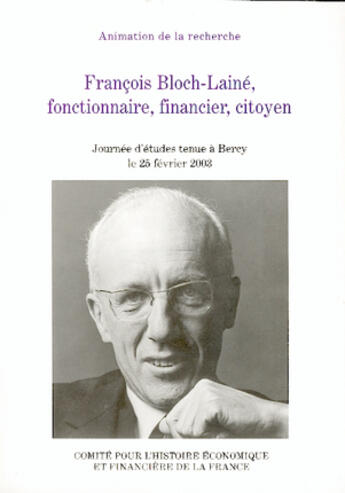 Couverture du livre « Francois bloch-laine, fonctionnaire, financier, citoyen - actes de la journee d'etudes tenue a bercy » de Michel Margairaz aux éditions Igpde