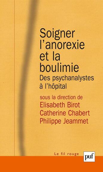 Couverture du livre « Soigner l'anorexie et la boulimie ; des psychanalystes a l'hôpital » de Catherine Chabert et Philippe Jeammet et Elisabeth Birot aux éditions Puf