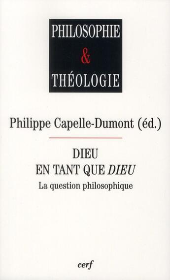 Couverture du livre « Dieu en tant que Dieu - La question philosophique » de Capelle-Dumont Phili aux éditions Cerf