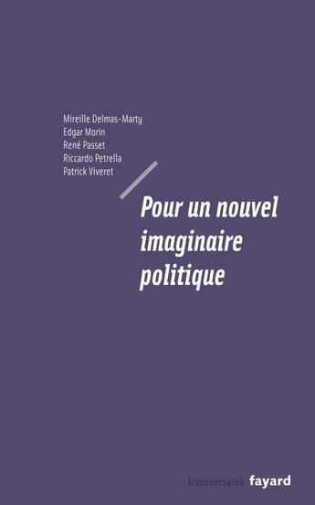 Couverture du livre « Pour un nouvel imaginaire politique » de Edgar Morin et Mireille Delmas-Marty et René Passet et Patrick Viveret et Riccardo Pettrela aux éditions Fayard