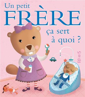 Couverture du livre « Ça sert à quoi ? : un petit frère » de Sophie Ledesma et Sophie Bellier aux éditions Fleurus