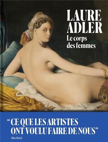 Couverture du livre « Le corps des femmes ; ce que les artistes ont voulu faire de nous » de Laure Adler aux éditions Albin Michel