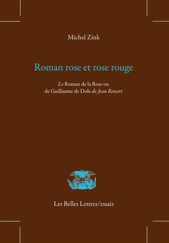 Couverture du livre « Roman rose et rose rouge ; le roman de la rose ou de Guillaume de Dole de Jean Renart » de Michel Zink aux éditions Belles Lettres