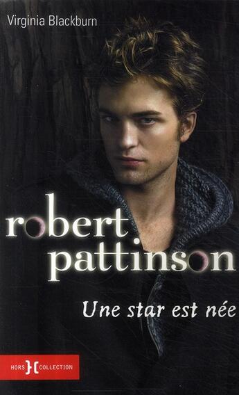 Couverture du livre « Robert Pattinson ; une star est née » de Virginia Blackburn aux éditions Hors Collection