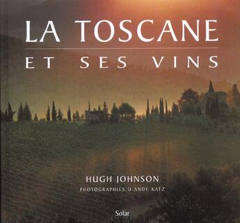 Couverture du livre « La Toscane Et Ses Vins » de Hugh Johnson aux éditions Solar