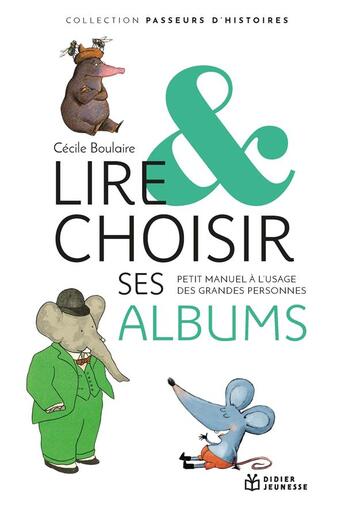 Couverture du livre « Lire et choisir ses albums ; petit manuel à l'usage des grandes personnes » de Cecile Boulaire aux éditions Didier Jeunesse