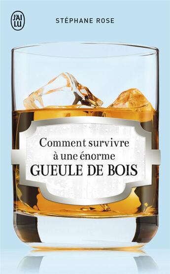 Couverture du livre « Comment survivre à une énorme gueule de bois » de Stephane Rose aux éditions J'ai Lu