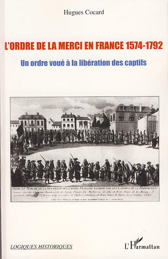 Couverture du livre « L'ordre de la merci en France 1574-1792 ; un ordre voué à la libération des captifs » de Hugues Cocard aux éditions L'harmattan