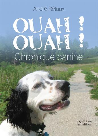 Couverture du livre « Ouah ! Ouah ! chronique canine » de Andre Retaux aux éditions Amalthee