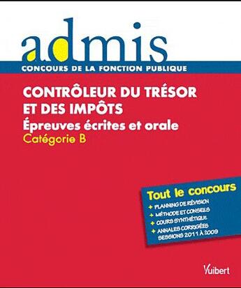 Couverture du livre « Contrôleur du trésor et des impôts ; épreuves écrites et orale ; catégorie B ; tout le concours » de  aux éditions Vuibert