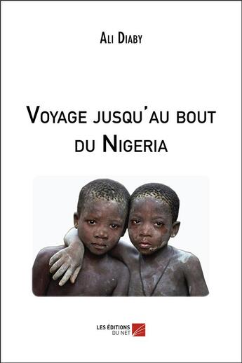 Couverture du livre « Voyage jusqu'au bout du Nigéria » de Ali Diaby aux éditions Editions Du Net