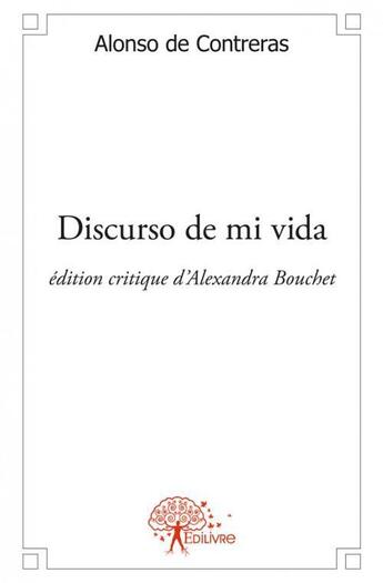 Couverture du livre « Discurso de mi vida - alonso de contreras, edition critique d'alexandra bouchet » de Alonso De Contreras aux éditions Edilivre