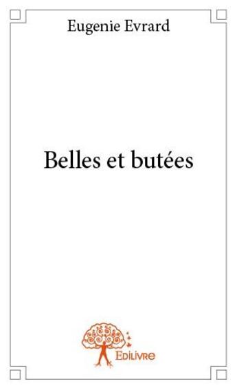 Couverture du livre « Belles et butées » de Eugenie Evrard aux éditions Edilivre