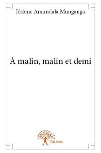 Couverture du livre « A malin, malin et demi » de Amundala Munganga J. aux éditions Edilivre