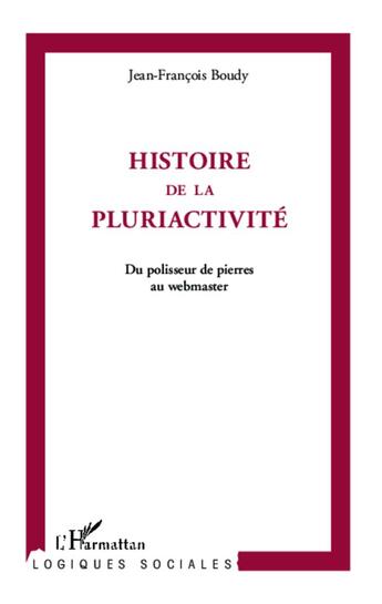 Couverture du livre « Histoire de la pluriactivité ; du polisseur de pierres au webmaster » de Jean-Francois Boudy aux éditions L'harmattan