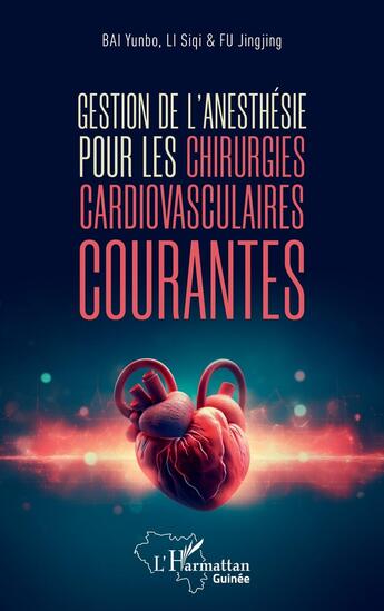 Couverture du livre « Gestion de l' anesthésie pour les chirurgies cardiovasculaires courantes » de Siqi Li et Yunbo Bai et Jiingjing Fu et Sheng Wang aux éditions L'harmattan