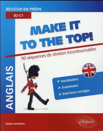 Couverture du livre « Anglais. reussir en prepa. make it to the top! 50 sequences de revision incontournables. vocabulaire » de Daniel Gandrillon aux éditions Ellipses