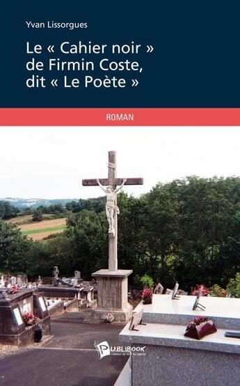 Couverture du livre « Le « cahier noir » de Firmin Coste, dit « Le Poète » » de Yvan Lissorgues aux éditions Publibook