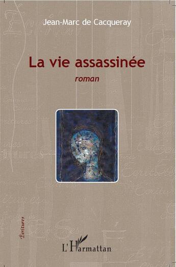 Couverture du livre « La vie assassinée » de Jean-Marc Cacqueray aux éditions L'harmattan